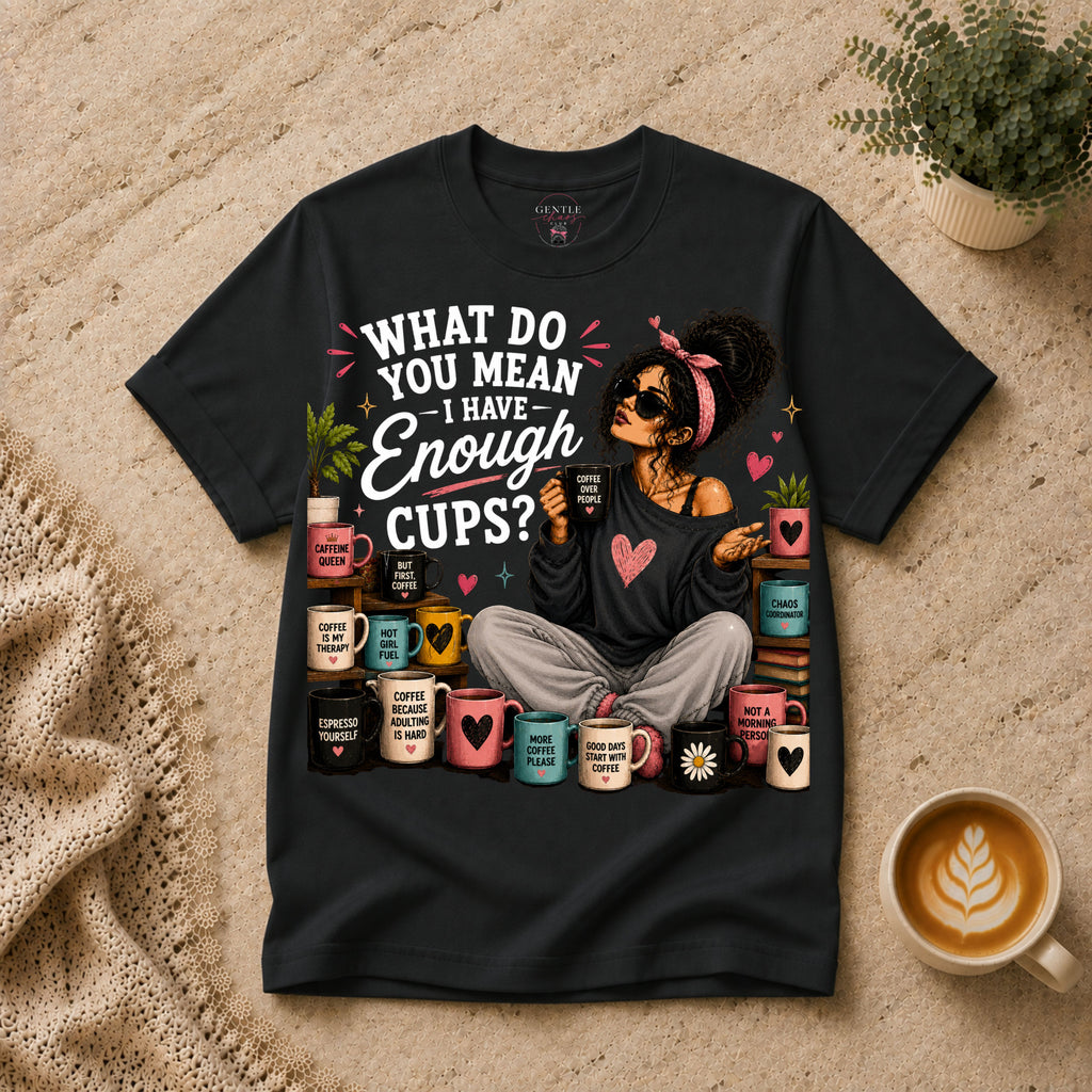 Enough Cups T-Shirt
