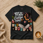 Enough Cups T-Shirt