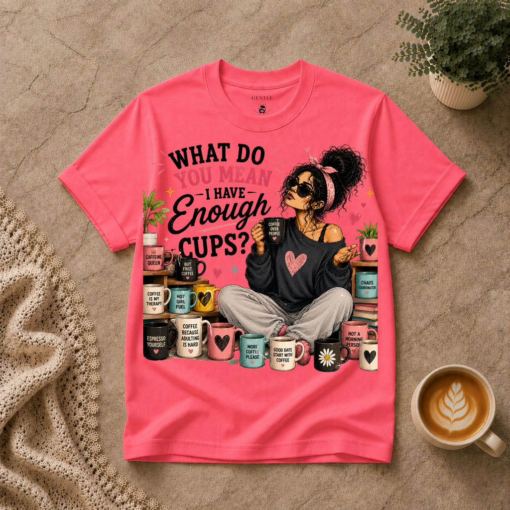 Enough Cups T-Shirt