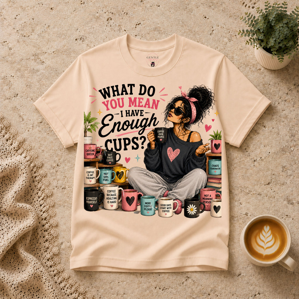 Enough Cups T-Shirt