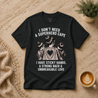 I don't need a superhero cape T-Shirt