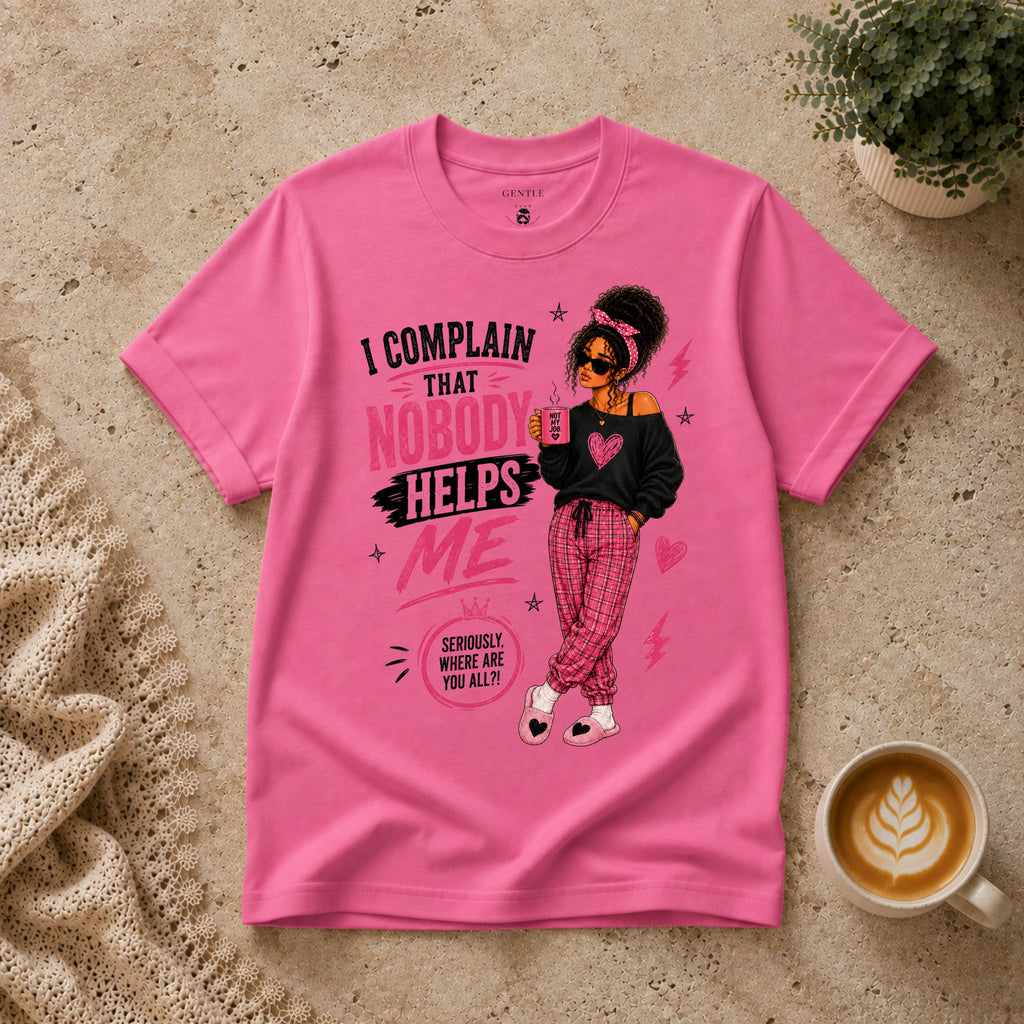 Nobody Helps Me T-Shirt
