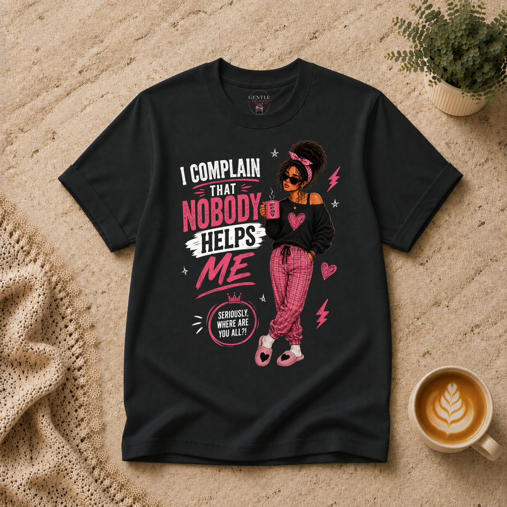 Nobody Helps Me T-Shirt