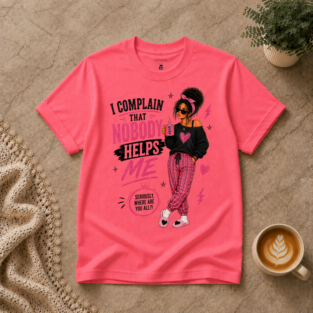 Nobody Helps Me T-Shirt