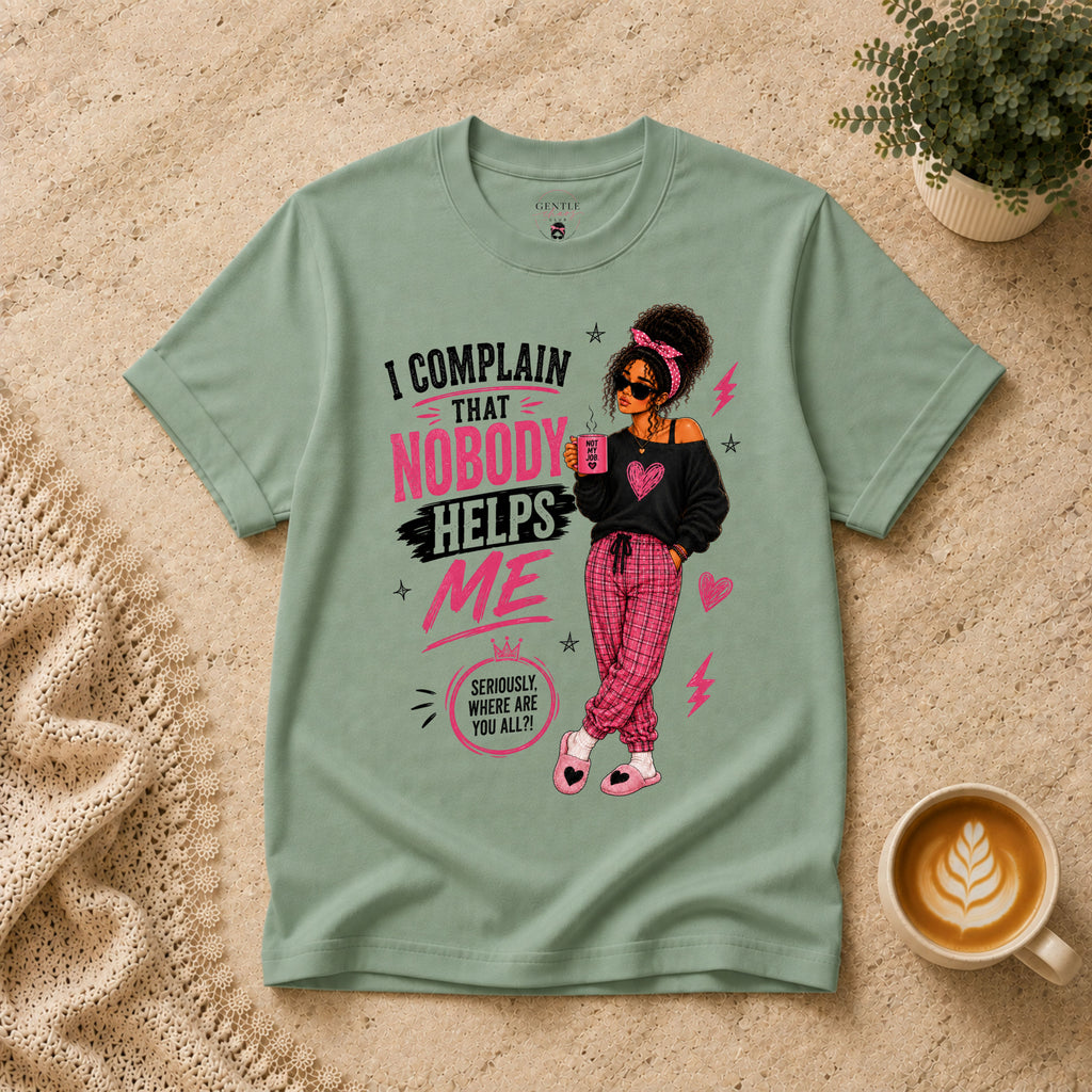 Nobody Helps Me T-Shirt