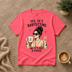 Yes He's Babysitting T-Shirt