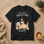 Yes He's Babysitting T-Shirt