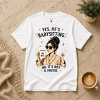 Yes He's Babysitting T-Shirt