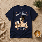 Yes He's Babysitting T-Shirt