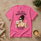 Yes He's Babysitting T-Shirt
