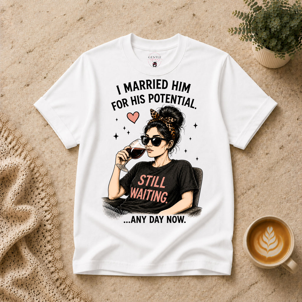 I married him for his potential T-Shirt