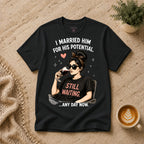 I married him for his potential T-Shirt