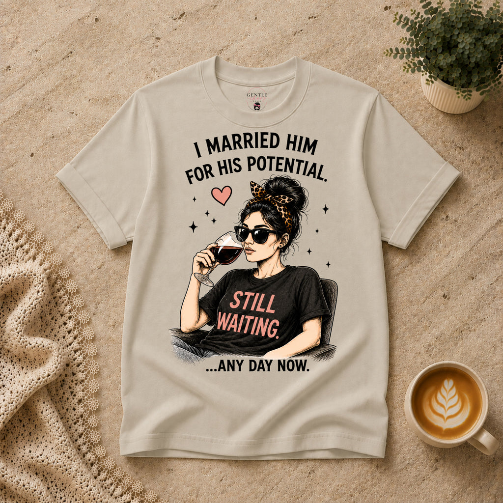 I married him for his potential T-Shirt