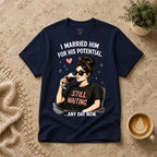 I married him for his potential T-Shirt