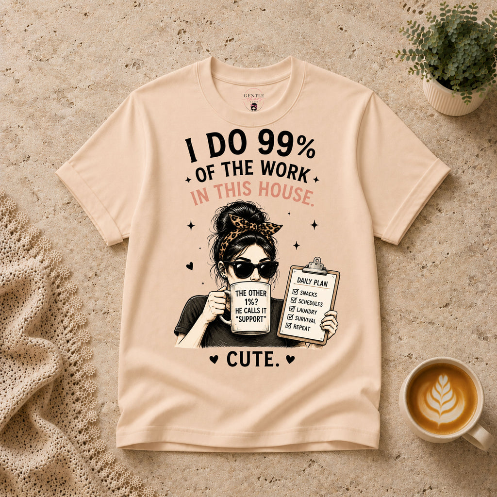 I do 99% of the work T-Shirt