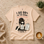 I do 99% of the work T-Shirt