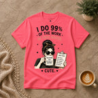 I do 99% of the work T-Shirt
