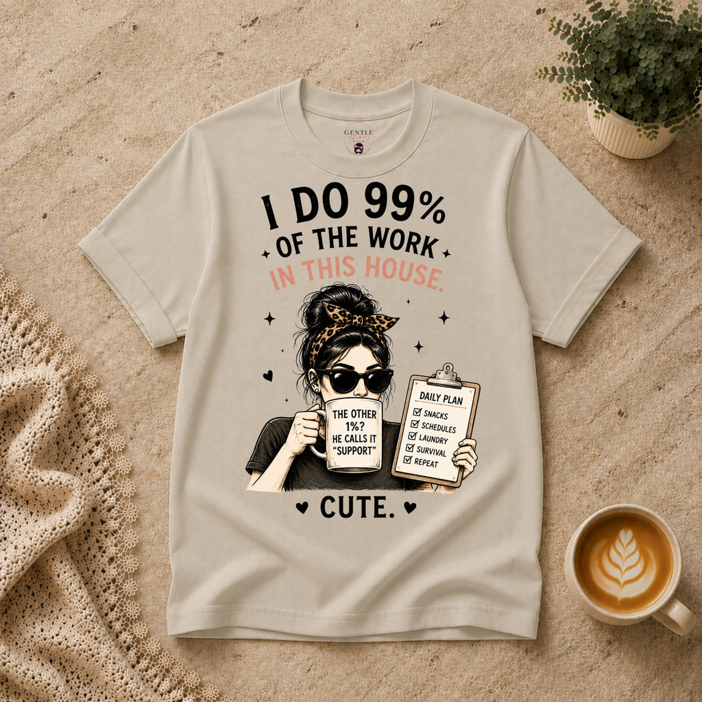 I do 99% of the work T-Shirt