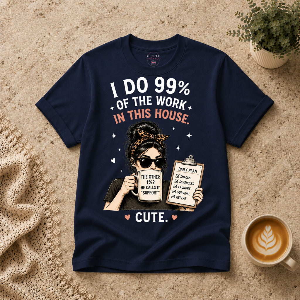 I do 99% of the work T-Shirt