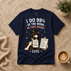 I do 99% of the work T-Shirt